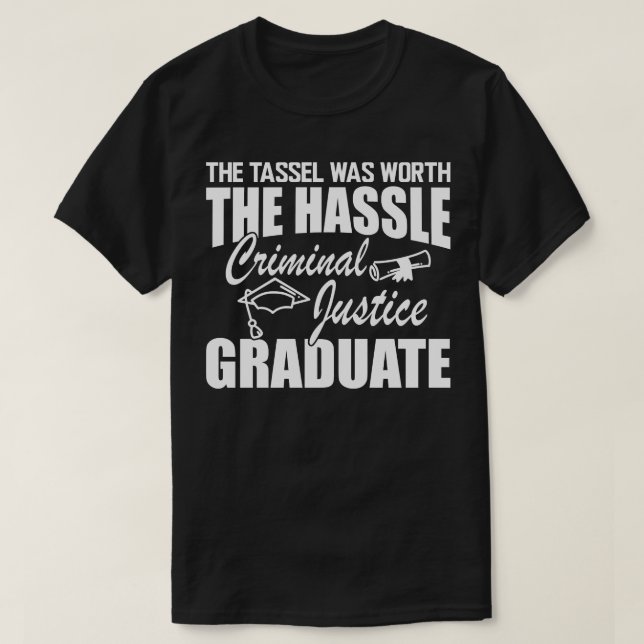 Criminal Justice Graduate The tassel was worth the T-Shirt (Design Front)
