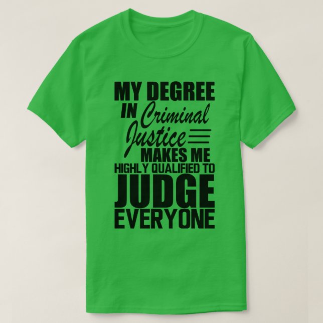 Criminal Justice My degree in criminal justice mak T-Shirt (Design Front)