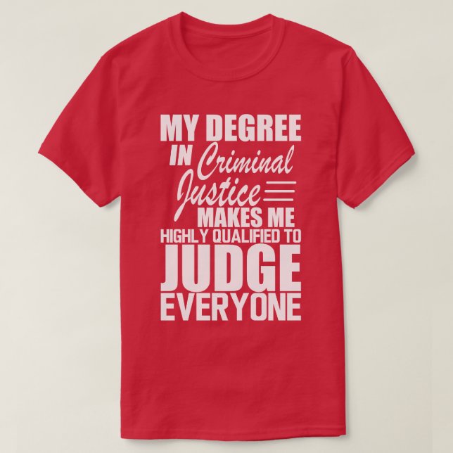 Criminal Justice My degree in criminal justice mak T-Shirt (Design Front)