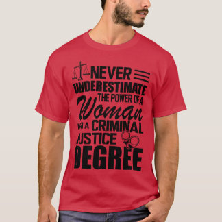 Criminal Justice Never underestimate the power of  T-Shirt