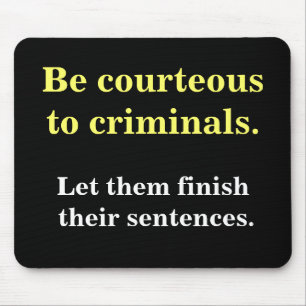 Criminal Lawyer Gift - Funny Law Enforcement Quote Mouse Pad