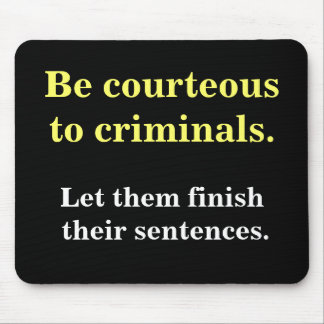 Criminals & Sentences Funny Law Enforcement Slogan Mouse Pad
