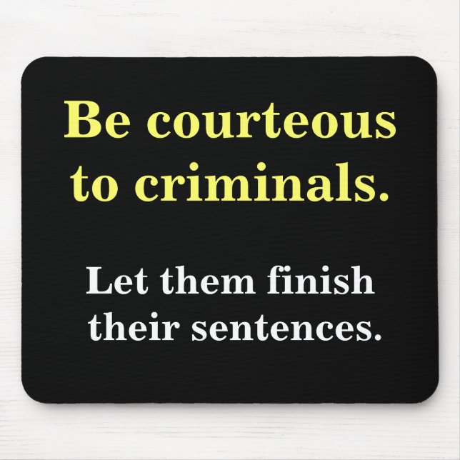 Criminals & Sentences Funny Law Enforcement Slogan Mouse Pad (Front)