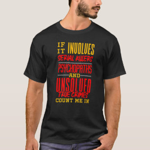 Criminologist Criminology True Crime Fan   T-Shirt