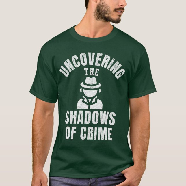 Criminologist Uncovering The Shadows Criminology T-Shirt (Front)