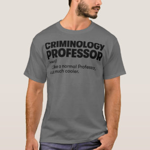 Criminology Professor T-Shirt