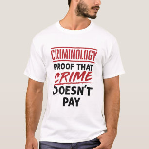 Criminology Proof that Crime Doesn't Pay T-Shirt