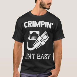Crimpin Aint Easy Funny Network Systems Engineer T-Shirt