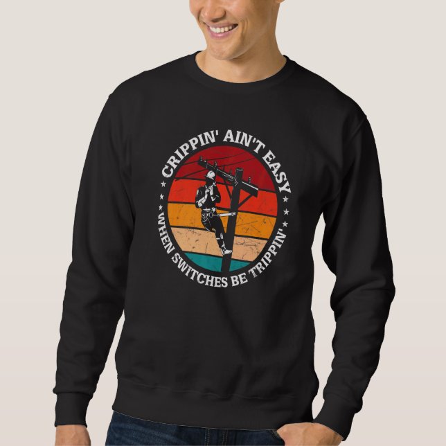 Crippin Aint Easy When Switches Be Trippin Electri Sweatshirt (Front)