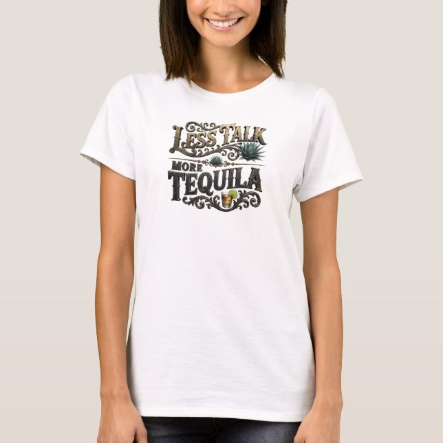 Crisp Colourful LESS TALK MORE TEQUILA Text Design T-Shirt (Front)
