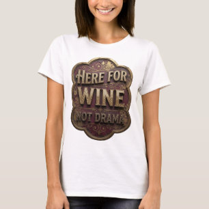 Crisp Gold HERE FOR WINE NOT DRAMA Artistic Motif T-Shirt