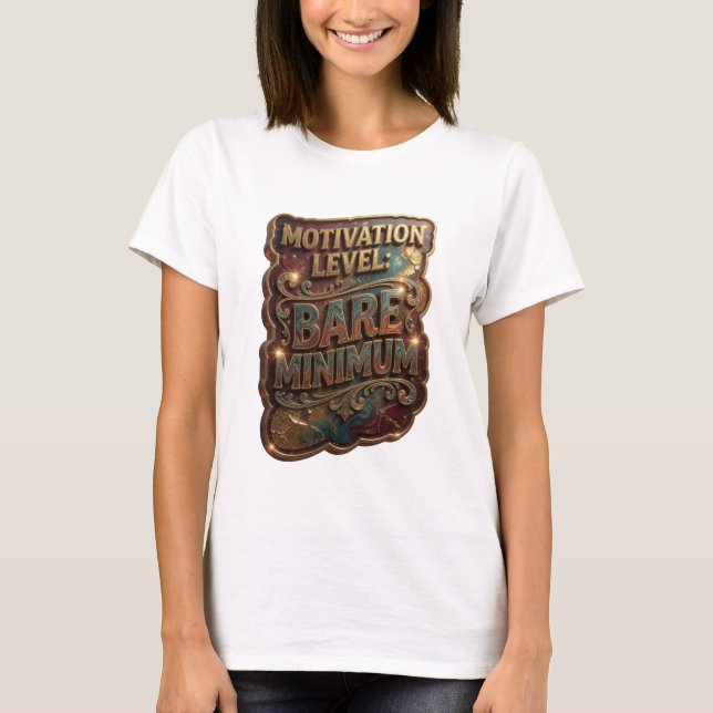 Crisp Gold MOTIVATION LEVEL BARE MINIMUM T-Shirt (Front)