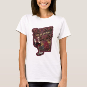 Crisp Gold TALK TO ME AFTER A FEW MORE GLASSES T-Shirt