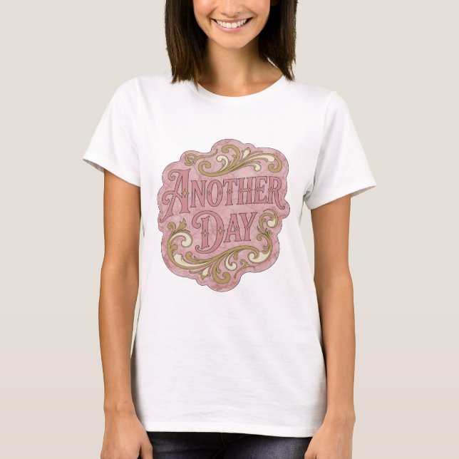 Crisp Pink ANOTHER DAY Quote Design T-Shirt (Front)