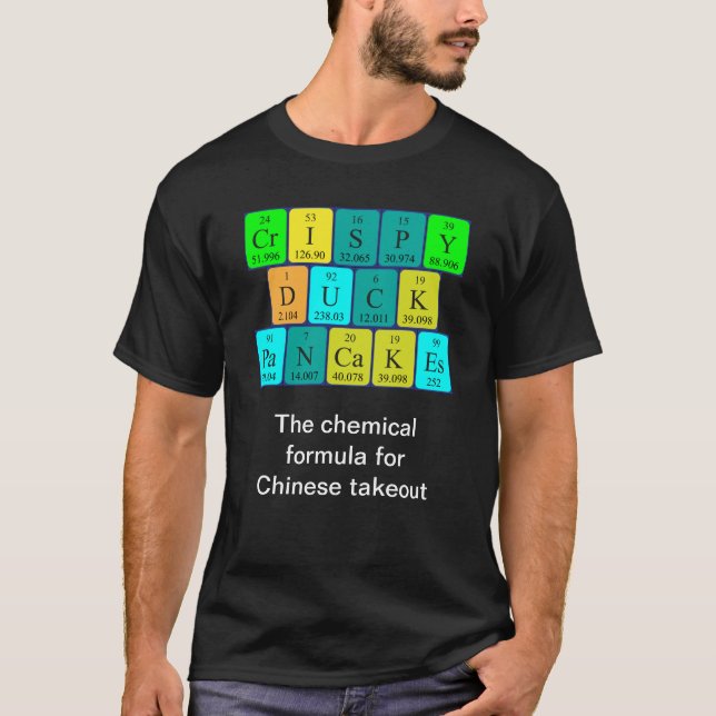 Crispy Duck Pancakes periodic table word shirt11 T-Shirt (Front)