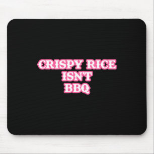 Crispy Rice Isn't Bbq Funny  Mouse Pad