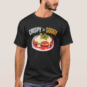 Crispy  Soggy Chicken Parm Lover T-Shirt