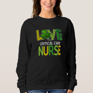 Critical Care Nurse St Patricks Day Love Stethosco Sweatshirt