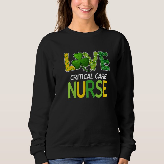 Critical Care Nurse St Patricks Day Love Stethosco Sweatshirt (Front)