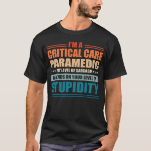 Critical Care Paramedic My Level Depends On Your L T-Shirt