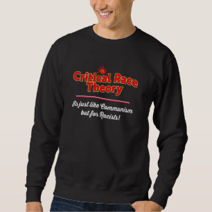 Critical Race Theory Just Like Communism But For Sweatshirt