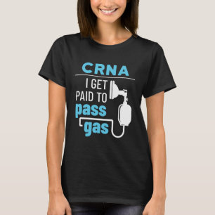 CRNA I Get Paid to Pass Gas Nurse Anaesthetist T-Shirt