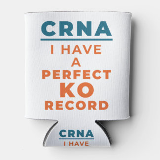 CRNA I Have a Perfect KO Record Can Cooler