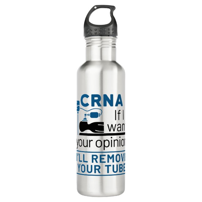 CRNA If I Want Your Opinion I'll Remove Your Tube 710 Ml Water Bottle (Front)