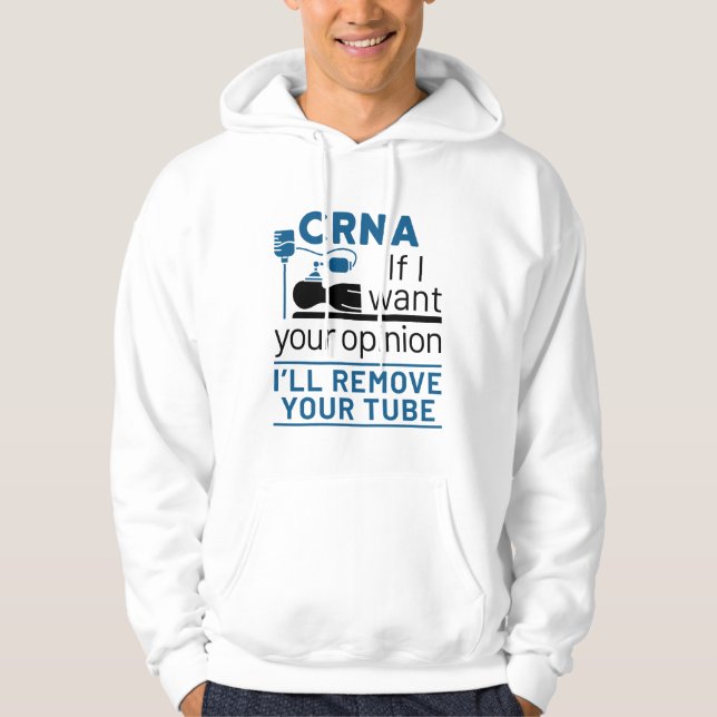 CRNA If I Want Your Opinion I'll Remove Your Tube Hoodie (Front)