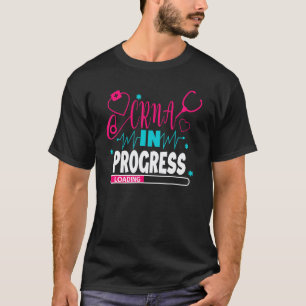 CRNA In Progress Nursing School Student Future Nur T-Shirt