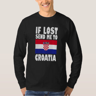 Croatia Flag Design  If lost send me to Croatia Pr T-Shirt