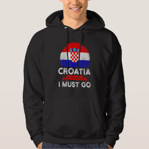 Croatia Is Calling I Must Go Croatians Flag Herita Hoodie