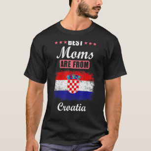 Croatia Mama  Best Moms Are From Croatia T-Shirt