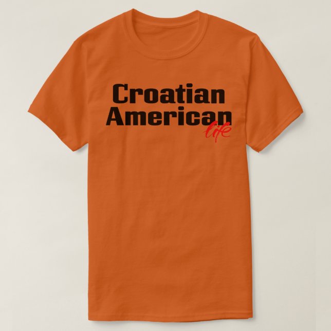 Croatian American Life 2 T-Shirt (Design Front)