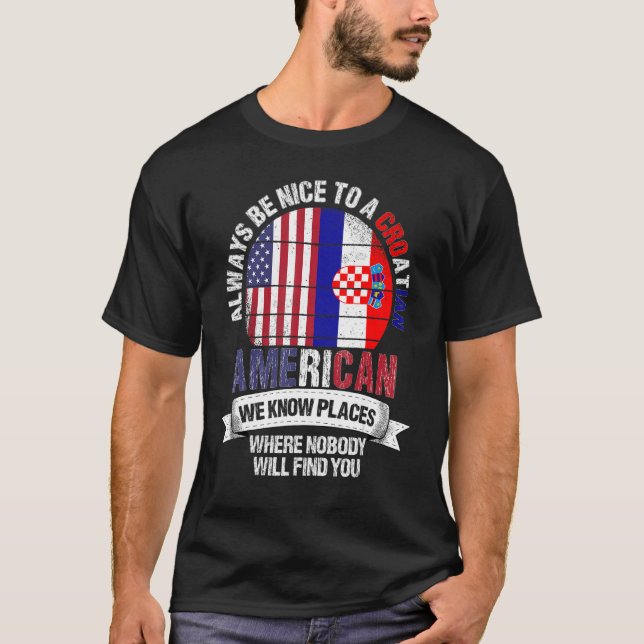 Croatian American We Know Places Where Croatia Fla T-Shirt (Front)