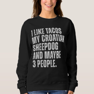 Croatian Sheepdog Owner Tacos Lover Funny Dog Quot Sweatshirt