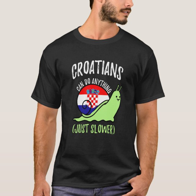 Croatians Can Do Anything Just Slower Croatia T-Shirt (Front)