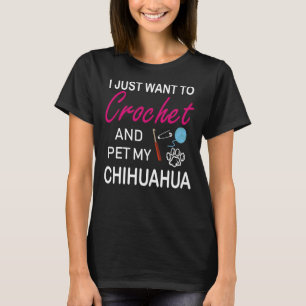 Crochet And Chihuahua Dog Mum Funny Idea I Like Ho T-Shirt