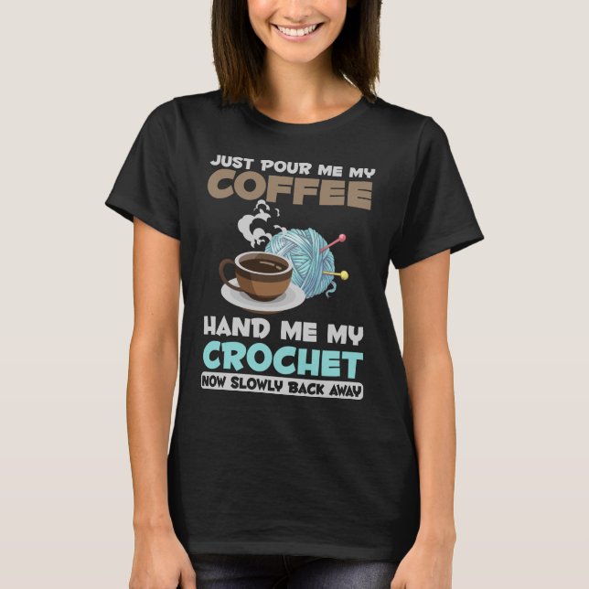 Crochet and Coffee Hobby Crafting Yarn Lover T-Shirt (Front)