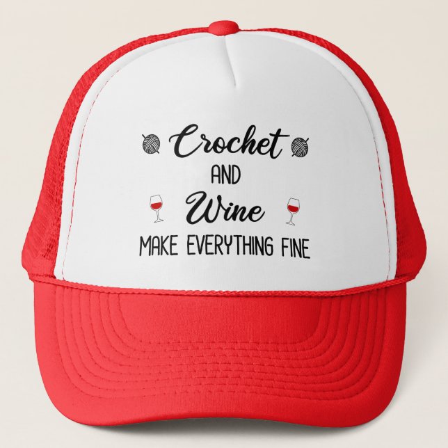Crochet and Wine Make Everything Fine Trucker Hat (Front)