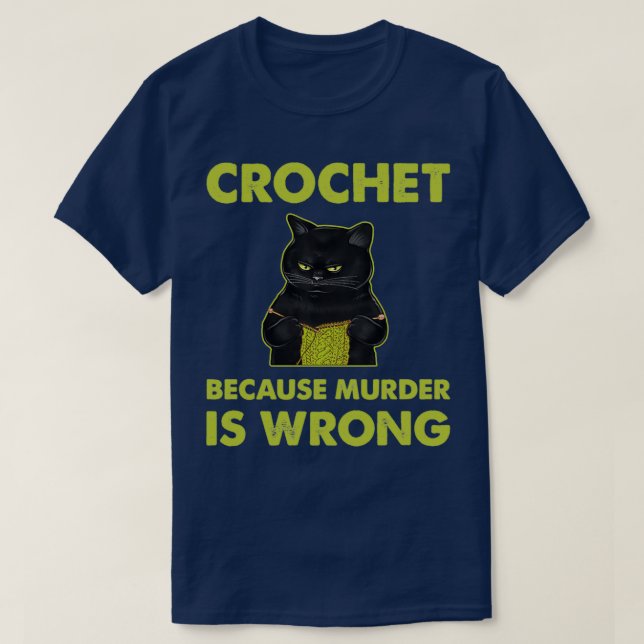 Crochet Because Murder Is Wrong Black Cat Knitting T-Shirt (Design Front)