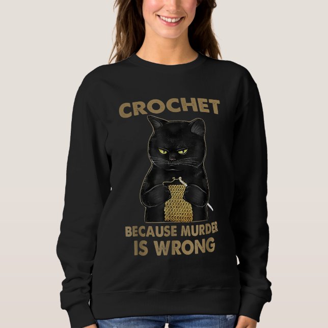 Crochet Because Murder Is Wrong Crochet Black Cat Sweatshirt (Front)