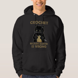 Crochet Because Murder is Wrong Funny Cat lover ca Hoodie