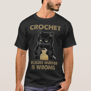 Crochet Because Murder is Wrong Funny Cat lover ca T-Shirt