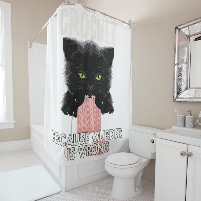 Crochet Because Murder is Wrong Funny Cat Lover Shower Curtain (In Situ)