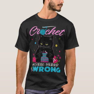 Crochet because murder is wrong T-Shirt