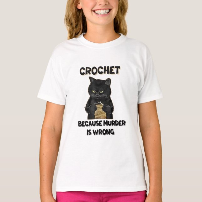 CROCHET BECAUSE MURDER IS WRONG T-Shirt (Front)