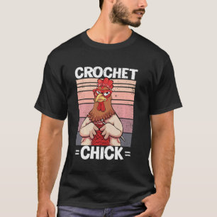 Crochet Chick Funny Crocheter Chicken Crocheting W T-Shirt