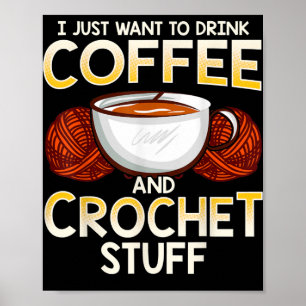 Crochet Coffee And Lover Knitter T-Shirt Poster