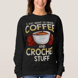 Crochet Coffee And Lover Knitter T-Shirt Sweatshirt